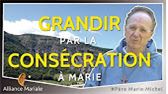 GRANDIR par la consécration à MARIE