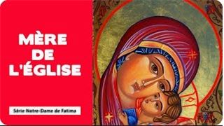 #SérieNotreDamedeFatima - Mère de l’église