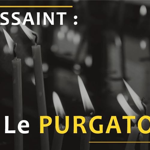 Toussaint #5 - Pourquoi et comment prier pour les défunts ? Le purgatoire, qu'est-ce que c'est ?